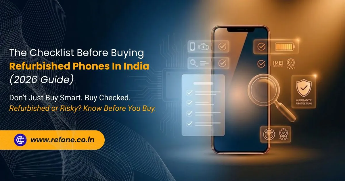 The Checklist Before Buying Refurbished Phones In India (2026 Guide)