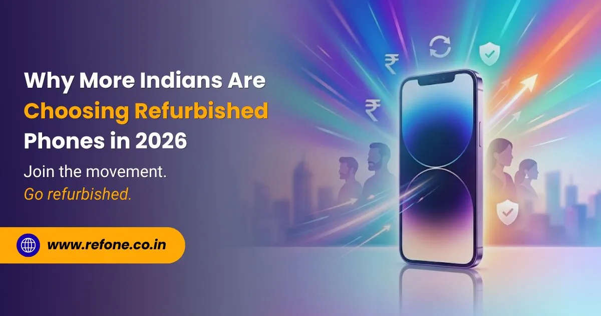 Why More Indians Are Choosing Refurbished Phones in 2026